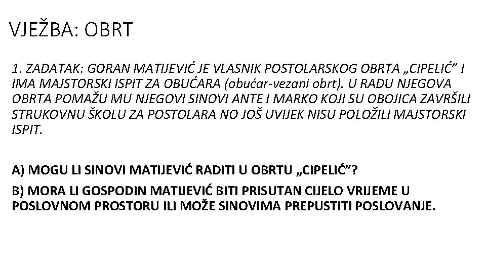 VJEŽBA: OBRT 1. ZADATAK: GORAN MATIJEVIĆ JE VLASNIK POSTOLARSKOG OBRTA „CIPELIĆ” I IMA MAJSTORSKI