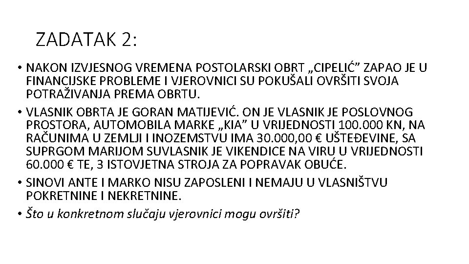 ZADATAK 2: • NAKON IZVJESNOG VREMENA POSTOLARSKI OBRT „CIPELIĆ” ZAPAO JE U FINANCIJSKE PROBLEME