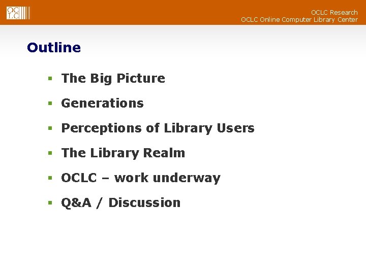 OCLC Research OCLC Online Computer Library Center Outline § The Big Picture § Generations