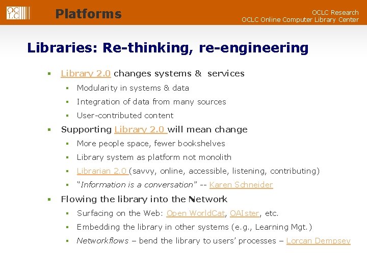 Platforms OCLC Research OCLC Online Computer Library Center Libraries: Re-thinking, re-engineering § Library 2.