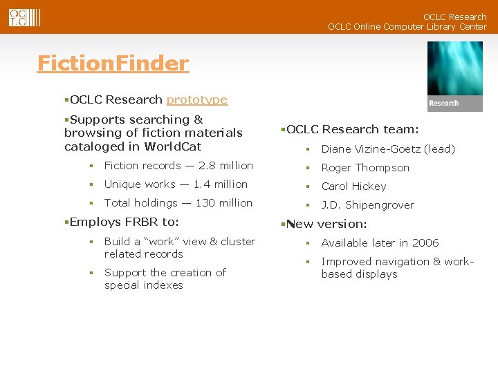 OCLC Research OCLC Online Computer Library Center Fiction. Finder §OCLC Research prototype §Supports searching