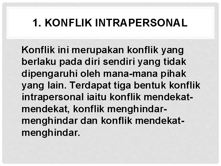 1. KONFLIK INTRAPERSONAL Konflik ini merupakan konflik yang berlaku pada diri sendiri yang tidak