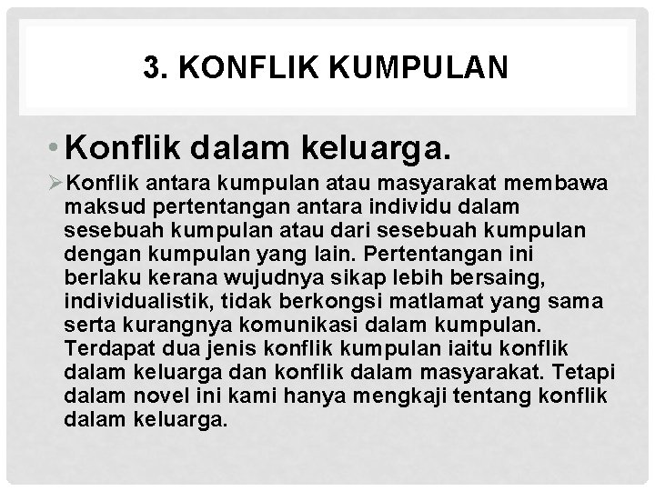 3. KONFLIK KUMPULAN • Konflik dalam keluarga. ØKonflik antara kumpulan atau masyarakat membawa maksud