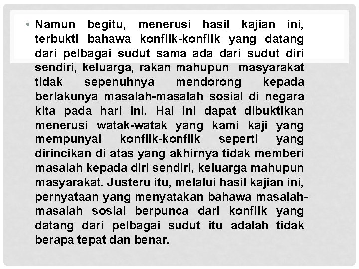  • Namun begitu, menerusi hasil kajian ini, terbukti bahawa konflik-konflik yang datang dari