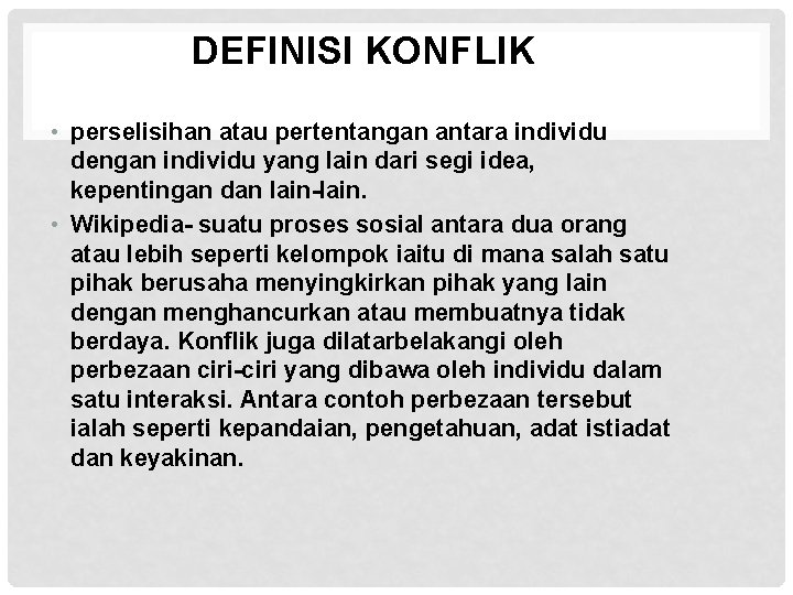 DEFINISI KONFLIK • perselisihan atau pertentangan antara individu dengan individu yang lain dari segi