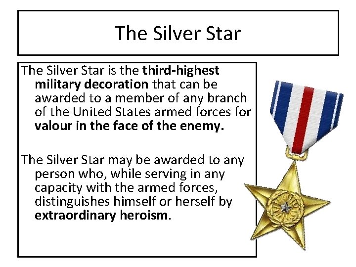 The Silver Star is the third-highest military decoration that can be awarded to a