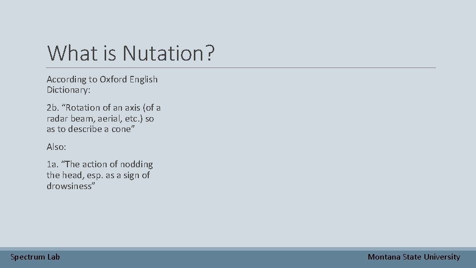 What is Nutation? According to Oxford English Dictionary: 2 b. “Rotation of an axis
