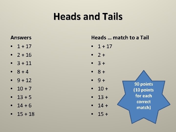 Heads and Tails Answers • 1 + 17 • 2 + 16 • 3