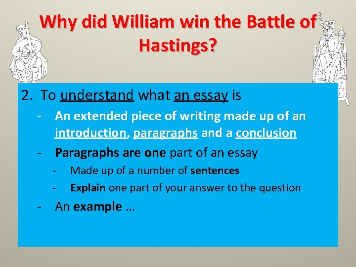Why did William win the Battle of Hastings? 2. To understand what an essay