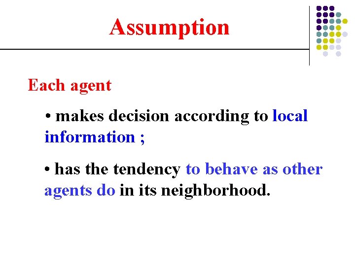 Assumption Each agent • makes decision according to local information ; • has the