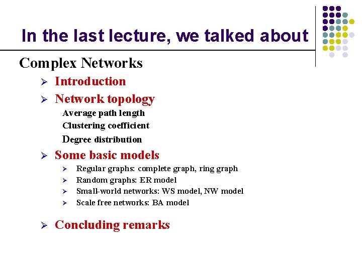 In the last lecture, we talked about Complex Networks Ø Ø Introduction Network topology