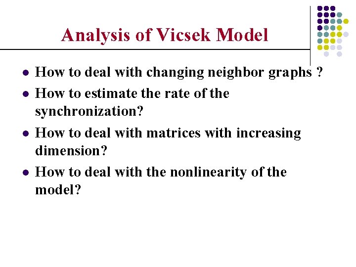 Analysis of Vicsek Model l l How to deal with changing neighbor graphs ?