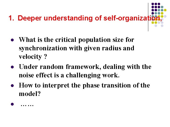 1. Deeper understanding of self-organization, l l What is the critical population size for