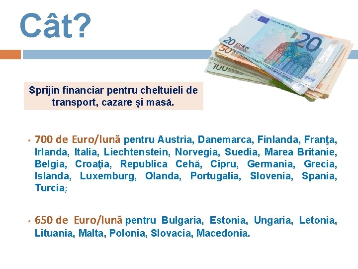 Cât? Sprijin financiar pentru cheltuieli de transport, cazare și masă. nanțare: • 700 de