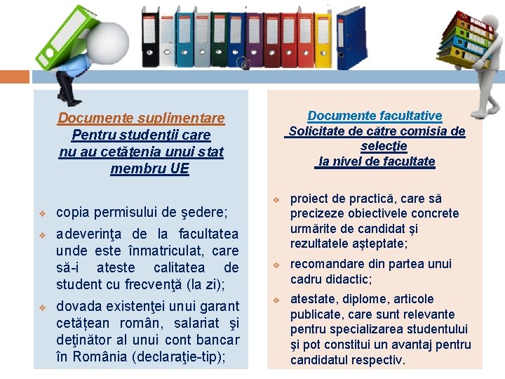 Documente facultative Solicitate de către comisia de selecţie la nivel de facultate Documente suplimentare