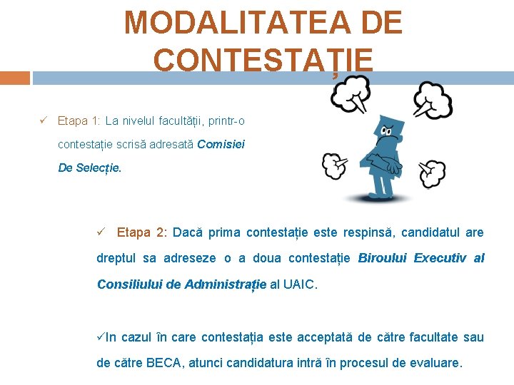 MODALITATEA DE CONTESTAȚIE ü Etapa 1: La nivelul facultății, printr-o contestație scrisă adresată Comisiei