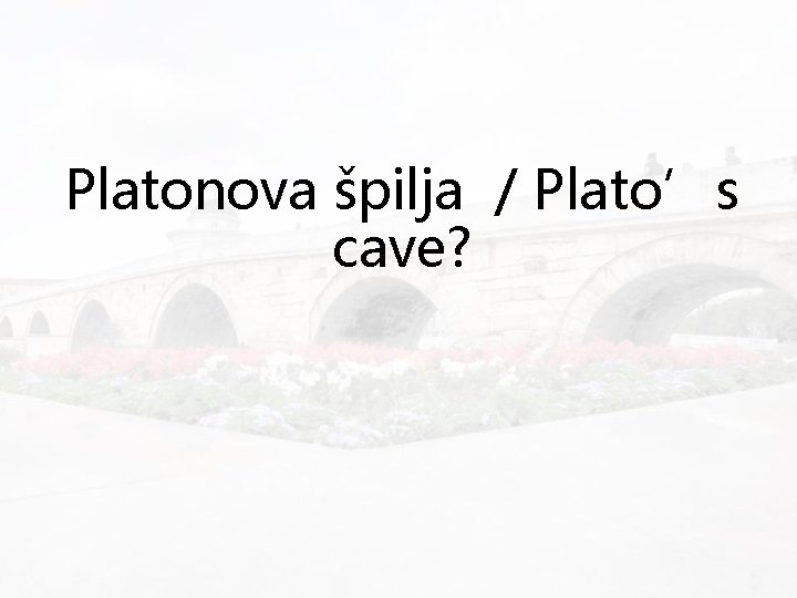 Platonova špilja / Plato’s cave? 