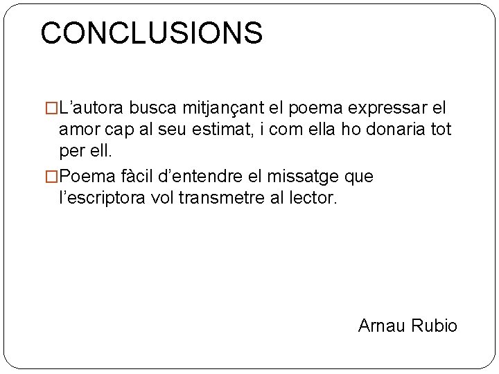 CONCLUSIONS �L’autora busca mitjançant el poema expressar el amor cap al seu estimat, i