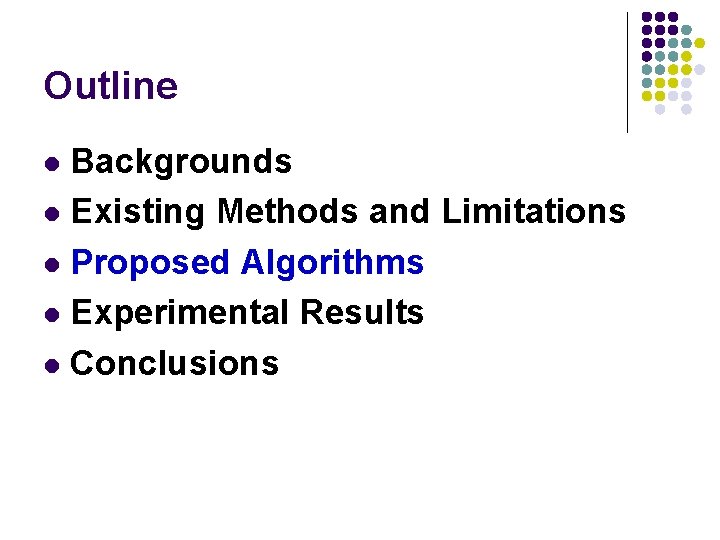 Outline Backgrounds l Existing Methods and Limitations l Proposed Algorithms l Experimental Results l