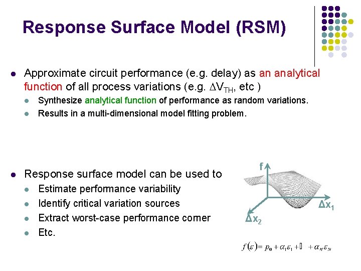 Response Surface Model (RSM) l Approximate circuit performance (e. g. delay) as an analytical