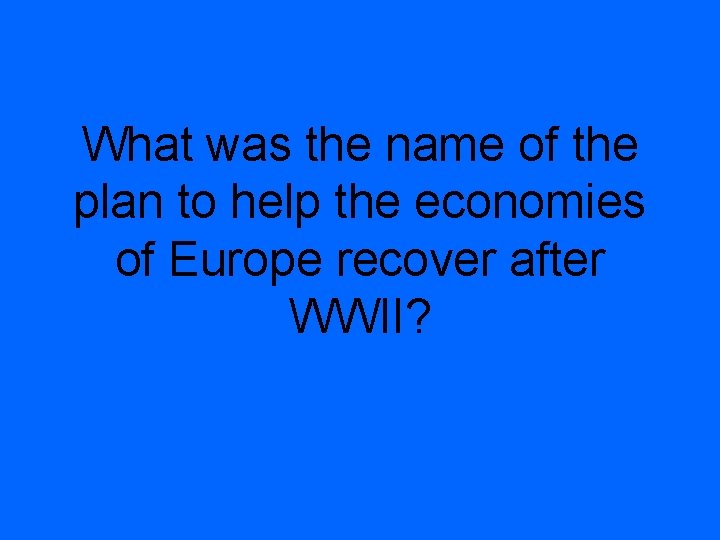 What was the name of the plan to help the economies of Europe recover