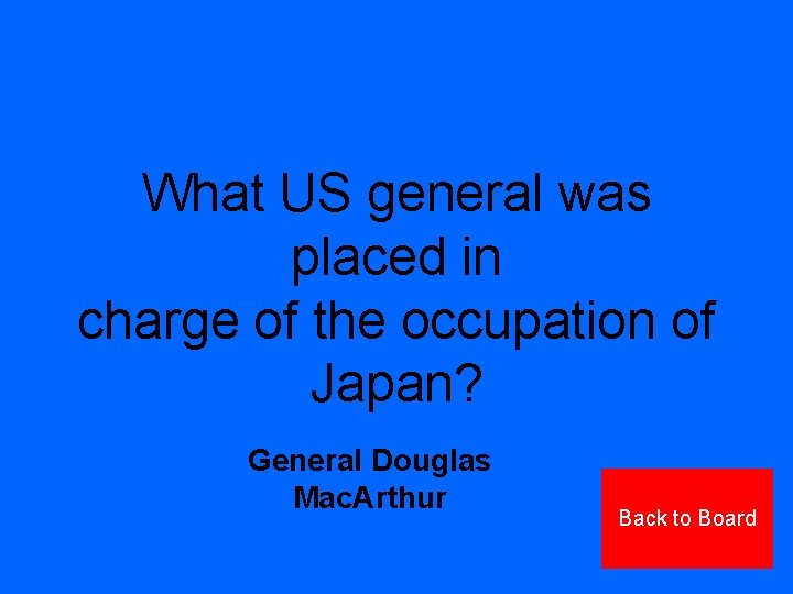 What US general was placed in charge of the occupation of Japan? General Douglas