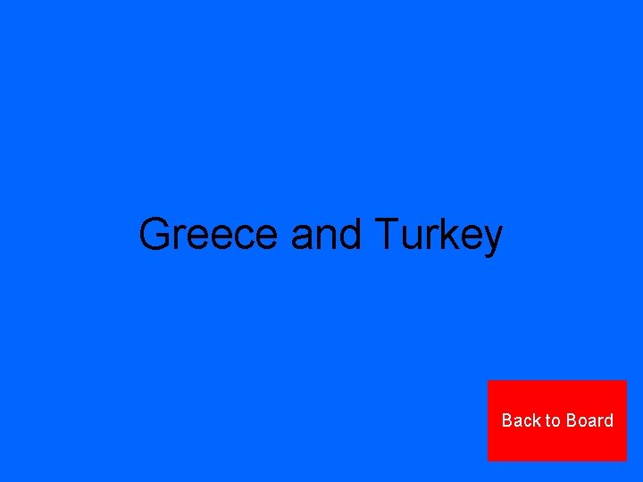 Greece and Turkey Back to Board 