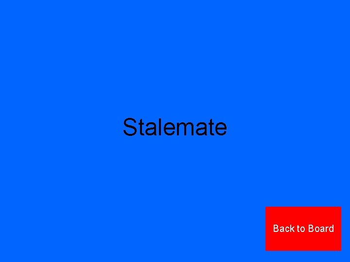 Stalemate Back to Board 