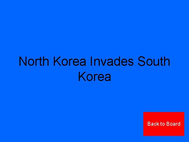 North Korea Invades South Korea Back to Board 