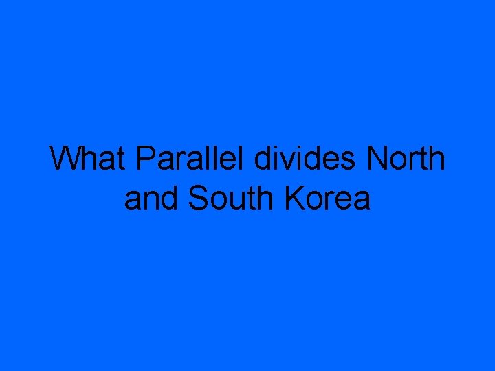 What Parallel divides North and South Korea 