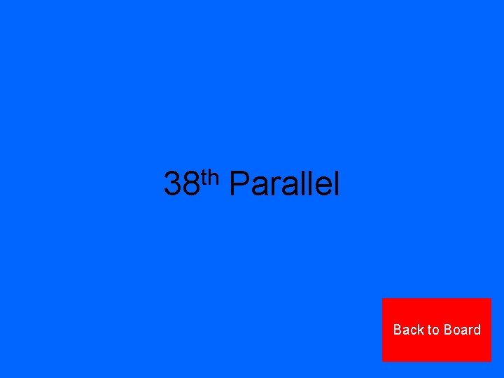38 th Parallel Back to Board 