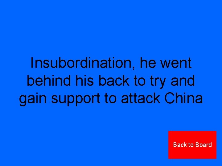 Insubordination, he went behind his back to try and gain support to attack China