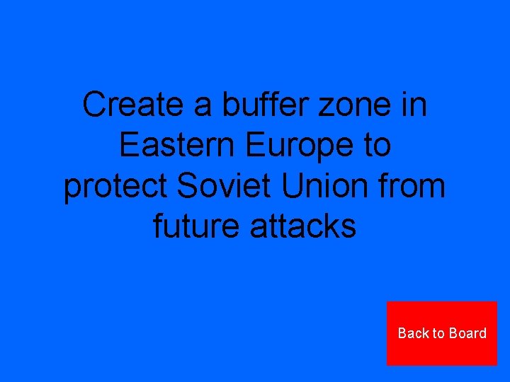 Create a buffer zone in Eastern Europe to protect Soviet Union from future attacks