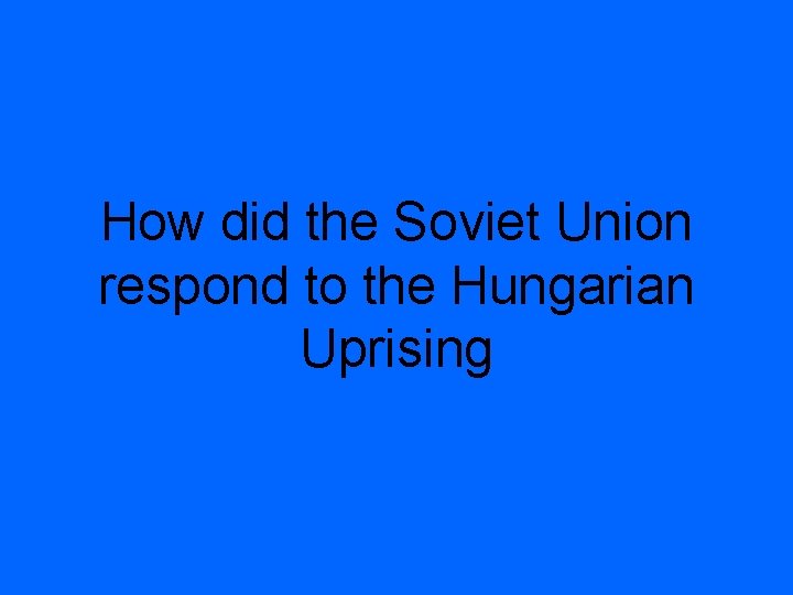 How did the Soviet Union respond to the Hungarian Uprising 