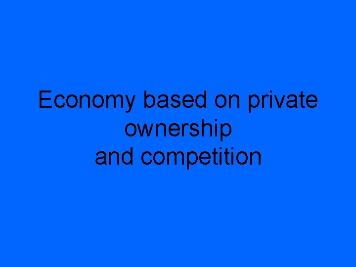 Economy based on private ownership and competition 
