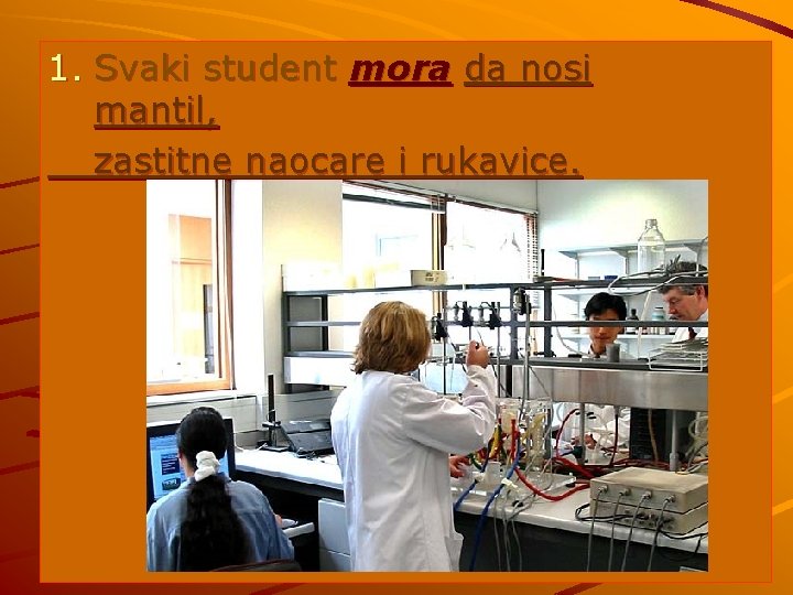 1. Svaki student mora da nosi mantil, zastitne naocare i rukavice. 