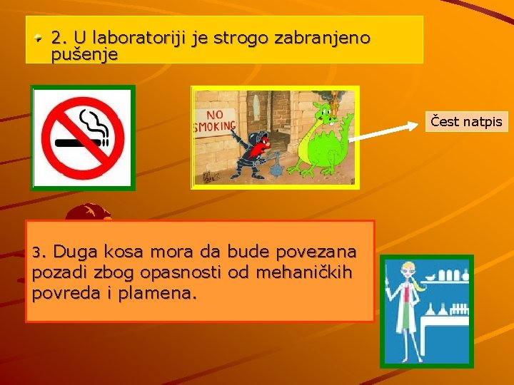 2. U laboratoriji je strogo zabranjeno pušenje Čest natpis 3. Duga kosa mora da