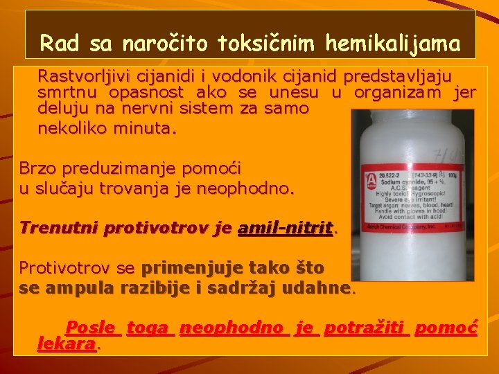 Rad sa naročito toksičnim hemikalijama Rastvorljivi cijanidi i vodonik cijanid predstavljaju smrtnu opasnost ako