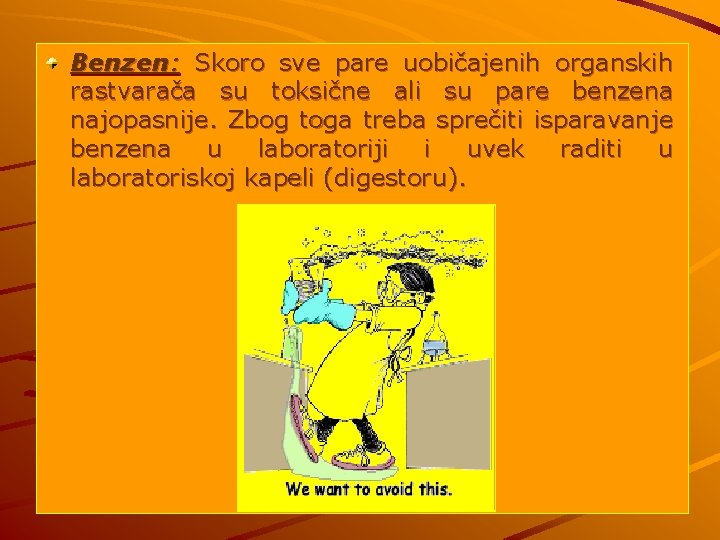 Benzen: Skoro sve pare uobičajenih organskih rastvarača su toksične ali su pare benzena najopasnije.