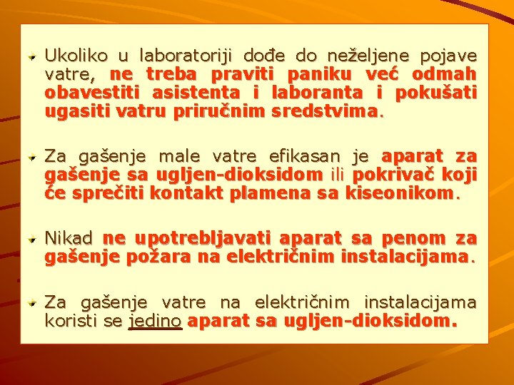 Ukoliko u laboratoriji dođe do neželjene pojave vatre, ne treba praviti paniku već odmah