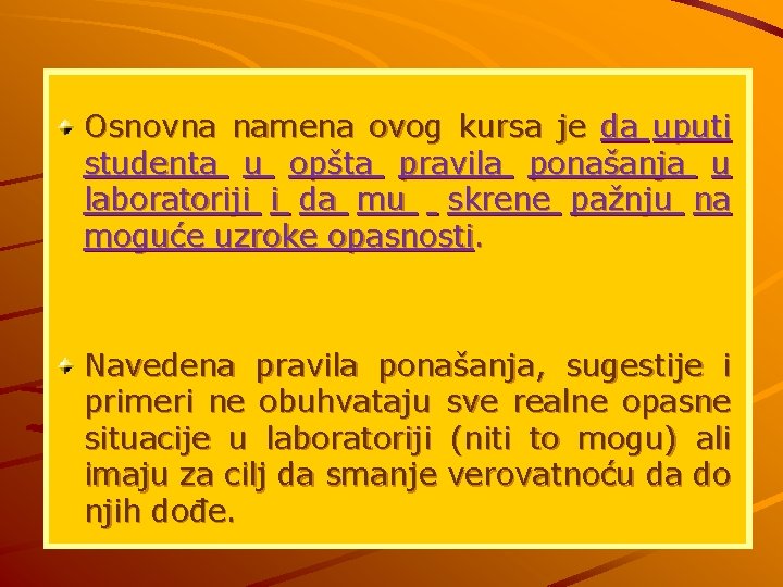 Osnovna namena ovog kursa je da uputi studenta u opšta pravila ponašanja u laboratoriji