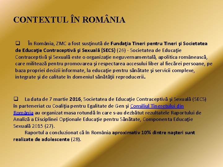 CONTEXTUL ÎN ROM NIA q În România, ZMC a fost susţinută de Fundaţia Tineri