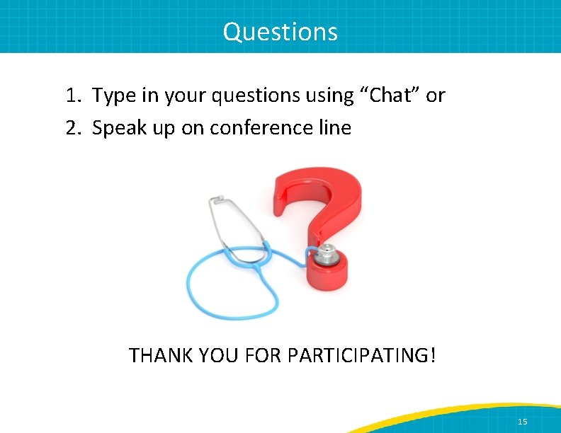 Questions 1. Type in your questions using “Chat” or 2. Speak up on conference