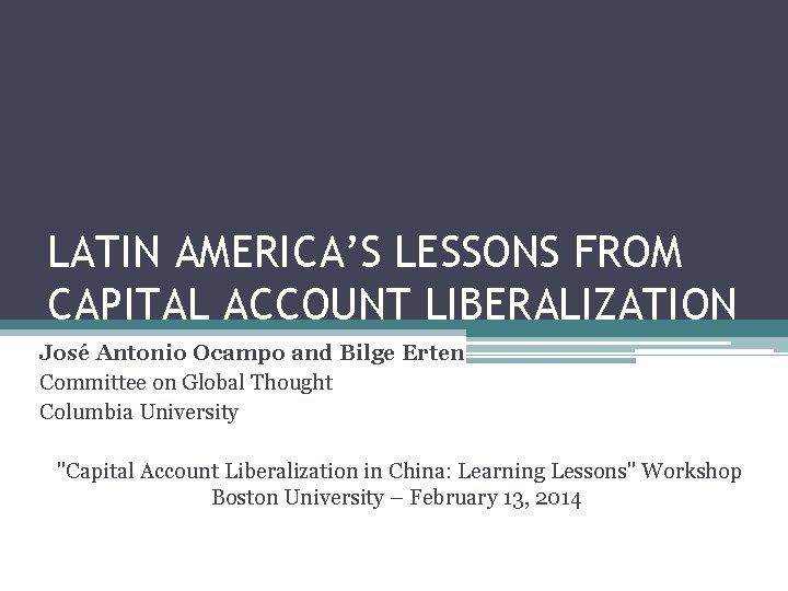 LATIN AMERICA’S LESSONS FROM CAPITAL ACCOUNT LIBERALIZATION José Antonio Ocampo and Bilge Erten Committee