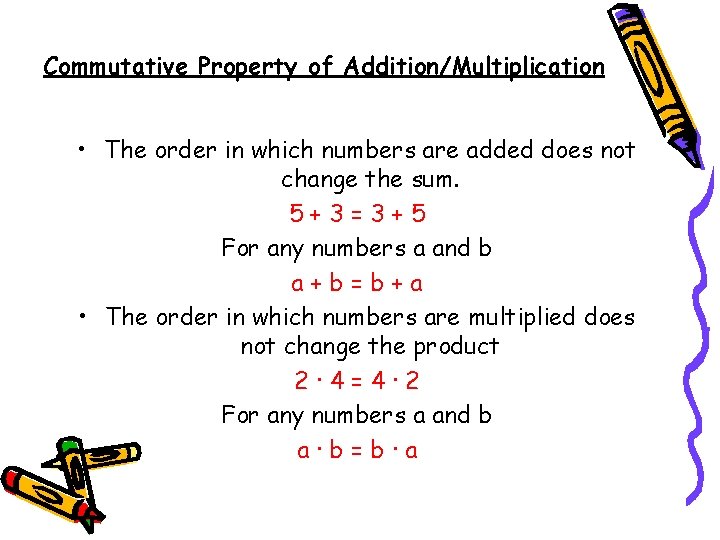 Commutative Property of Addition/Multiplication • The order in which numbers are added does not