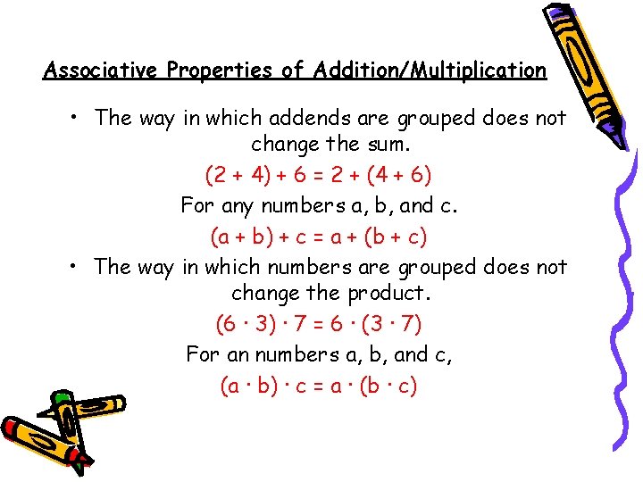 Associative Properties of Addition/Multiplication • The way in which addends are grouped does not