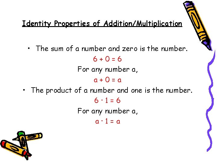 Identity Properties of Addition/Multiplication • The sum of a number and zero is the