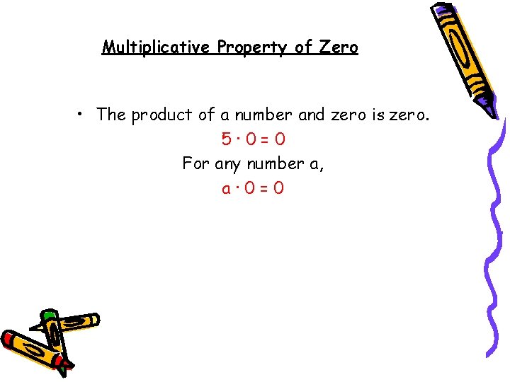 Multiplicative Property of Zero • The product of a number and zero is zero.