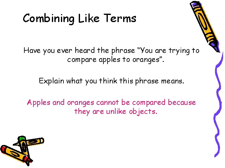 Combining Like Terms Have you ever heard the phrase “You are trying to compare