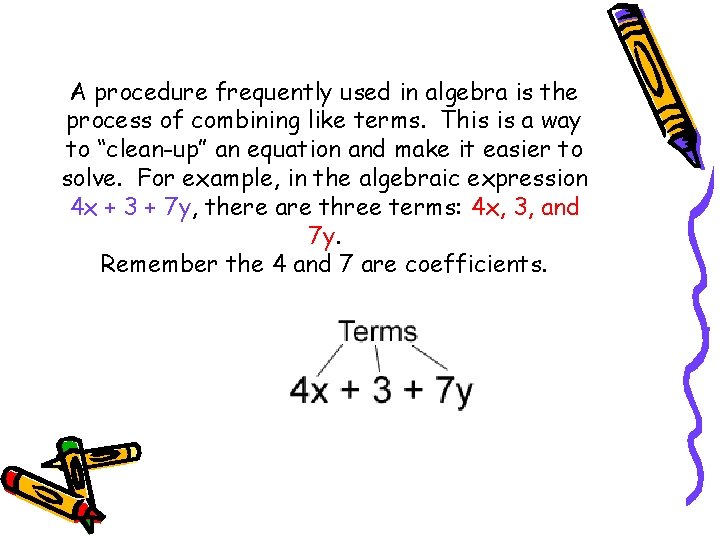 A procedure frequently used in algebra is the process of combining like terms. This